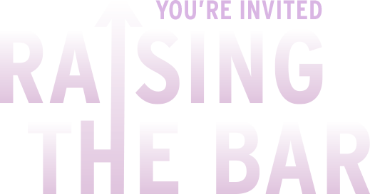 You’re Invited | Raising the Bar